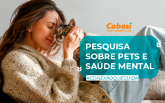 Cobasi Cuida divulga estudo inédito sobre pets e a saúde mental